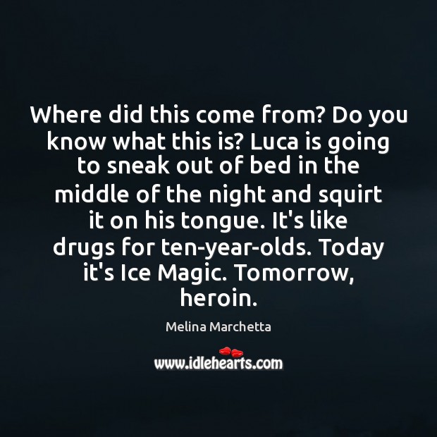 Where did this come from? Do you know what this is? Luca Melina Marchetta Picture Quote