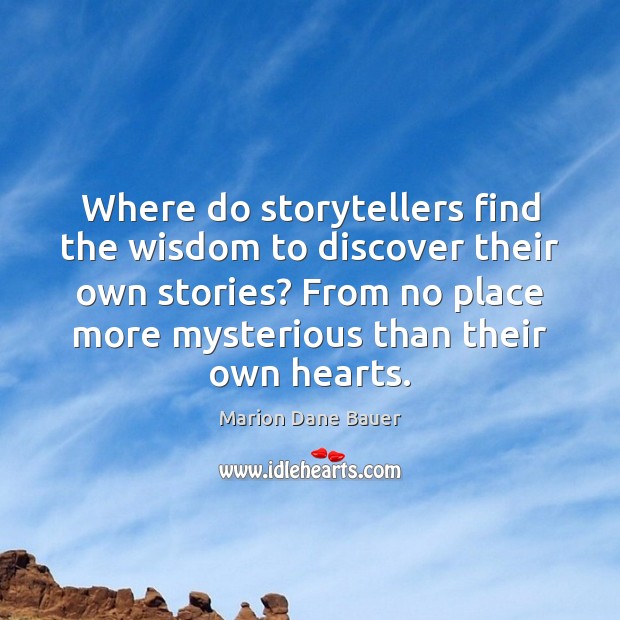 Where do storytellers find the wisdom to discover their own stories? From Marion Dane Bauer Picture Quote