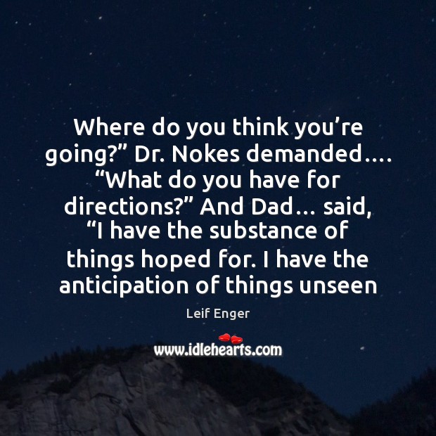 Where do you think you’re going?” Dr. Nokes demanded…. “What do Picture Quotes Image