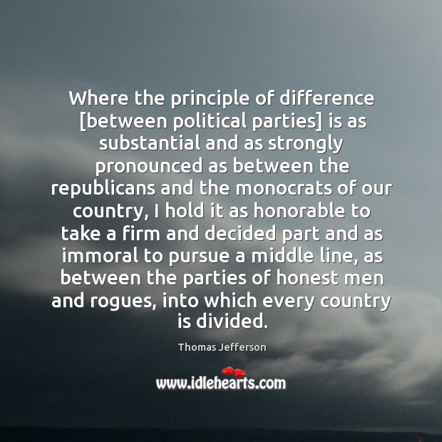 Where the principle of difference [between political parties] is as substantial and Thomas Jefferson Picture Quote