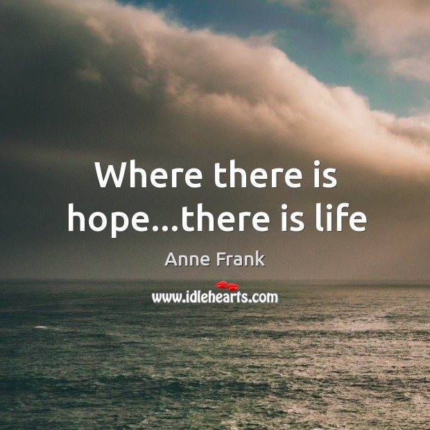 Where there is hope…there is life Anne Frank Picture Quote