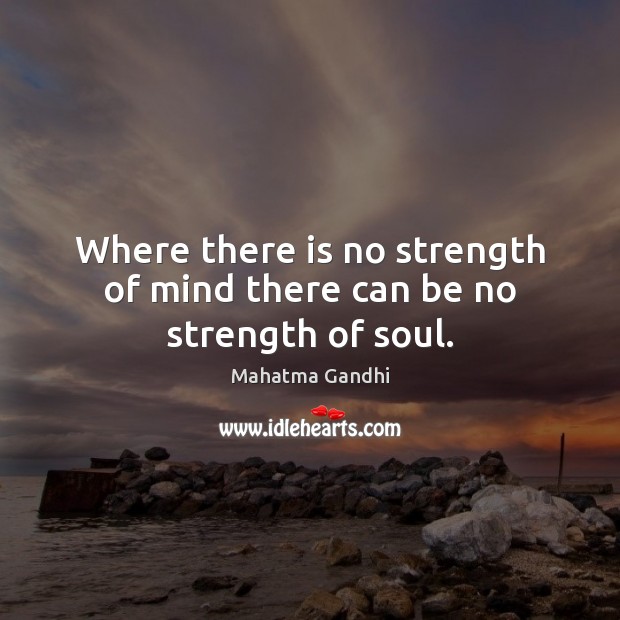 Where there is no strength of mind there can be no strength of soul. Image