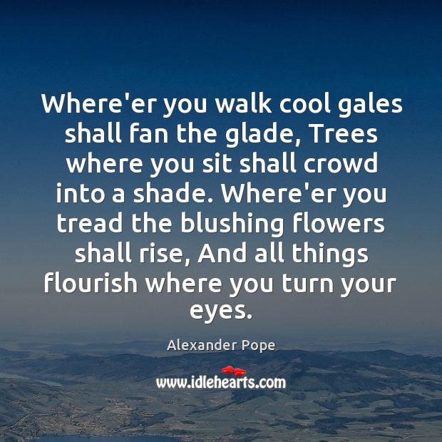 Where’er you walk cool gales shall fan the glade, Trees where you Alexander Pope Picture Quote