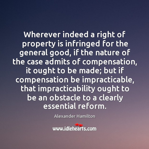 Wherever indeed a right of property is infringed for the general good, Nature Quotes Image