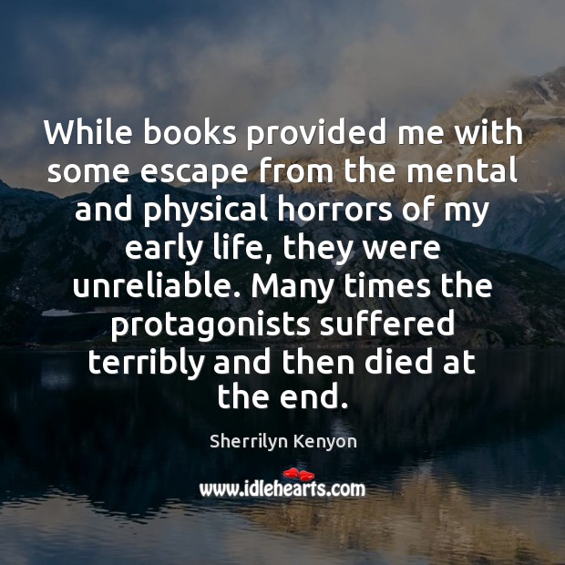 While books provided me with some escape from the mental and physical Sherrilyn Kenyon Picture Quote