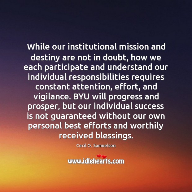 While our institutional mission and destiny are not in doubt, how we Blessings Quotes Image