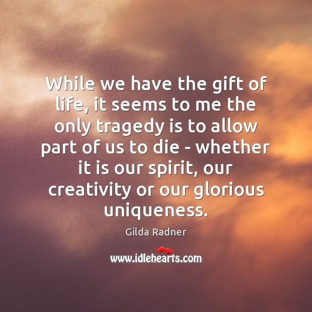 While we have the gift of life, it seems to me the Gift Quotes Image