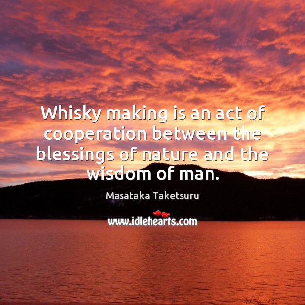 Whisky making is an act of cooperation between the blessings of nature Image