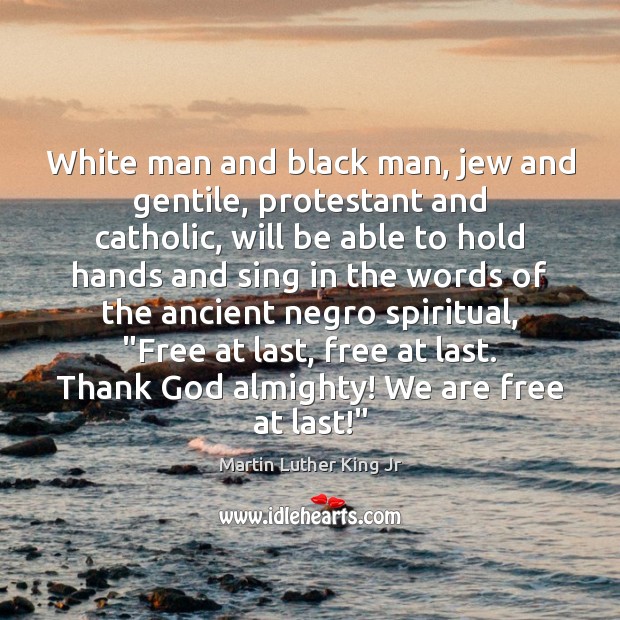 White man and black man, jew and gentile, protestant and catholic, will Martin Luther King Jr Picture Quote