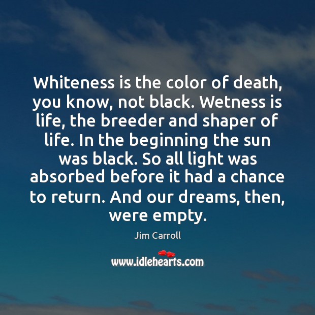 Whiteness is the color of death, you know, not black. Wetness is Picture Quotes Image