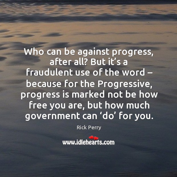 Who can be against progress, after all? but it’s a fraudulent use of the word – because for the Image