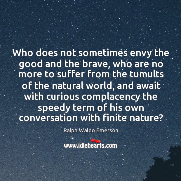 Who does not sometimes envy the good and the brave, who are Nature Quotes Image