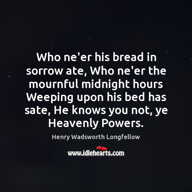 Who ne’er his bread in sorrow ate, Who ne’er the mournful midnight Image