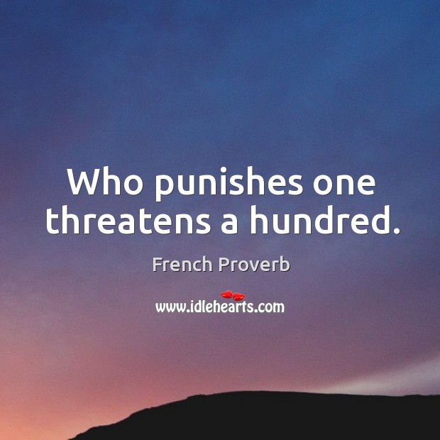 Who punishes one threatens a hundred. French Proverbs Image