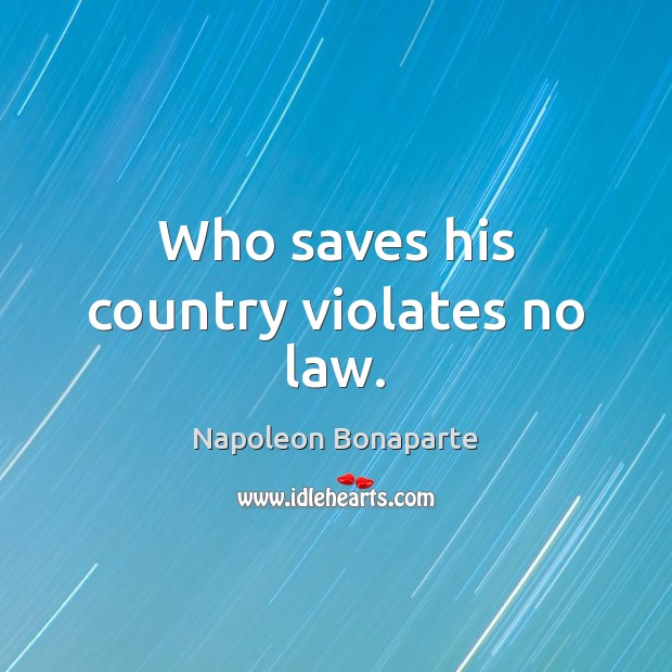 Who saves his country violates no law. Picture Quotes Image