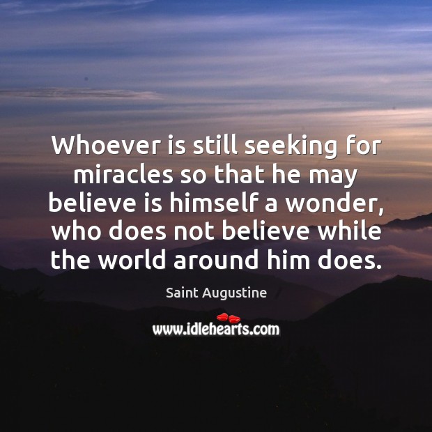 Whoever is still seeking for miracles so that he may believe is Image