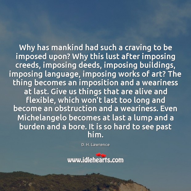 Why has mankind had such a craving to be imposed upon? Why D. H. Lawrence Picture Quote