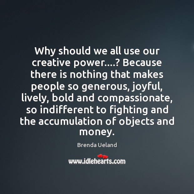 Why should we all use our creative power….? Because there is nothing Image