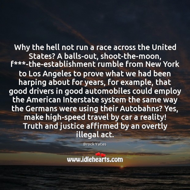 Why the hell not run a race across the United States? A Brock Yates Picture Quote