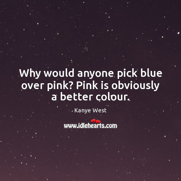 Why would anyone pick blue over pink? Pink is obviously a better colour. Image