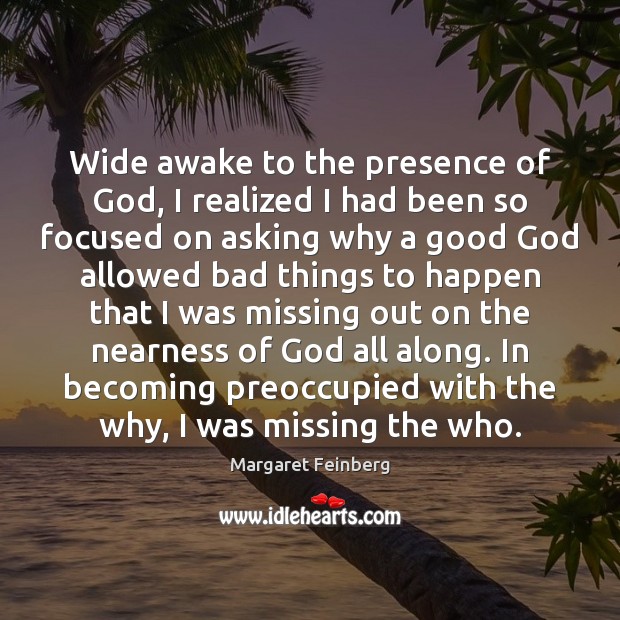 Wide awake to the presence of God, I realized I had been Margaret Feinberg Picture Quote