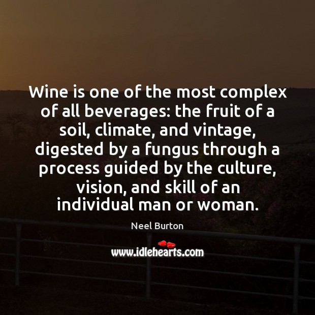 Wine is one of the most complex of all beverages: the fruit Neel Burton Picture Quote