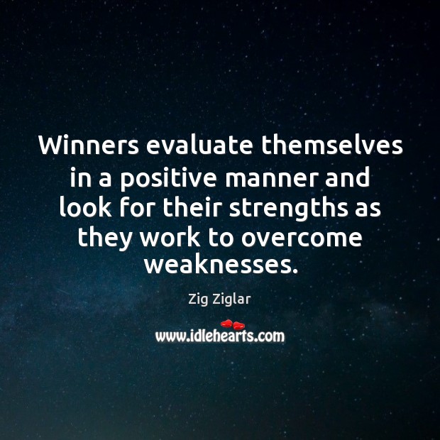 Winners evaluate themselves in a positive manner and look for their strengths Zig Ziglar Picture Quote