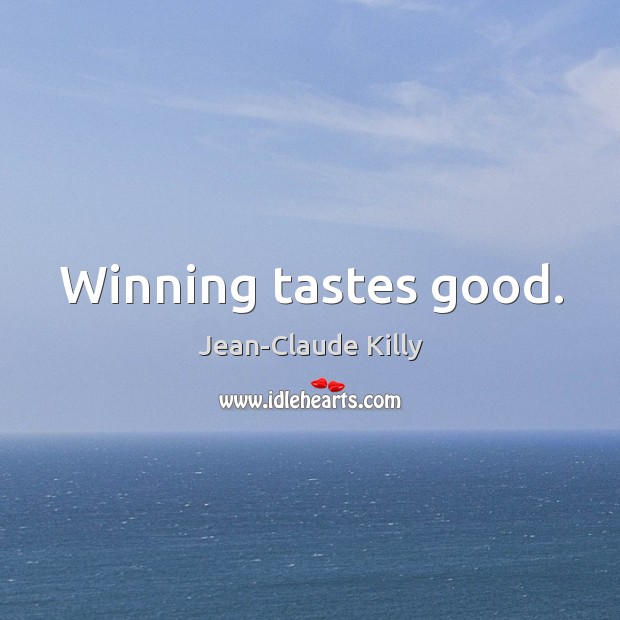 Winning tastes good. Jean-Claude Killy Picture Quote