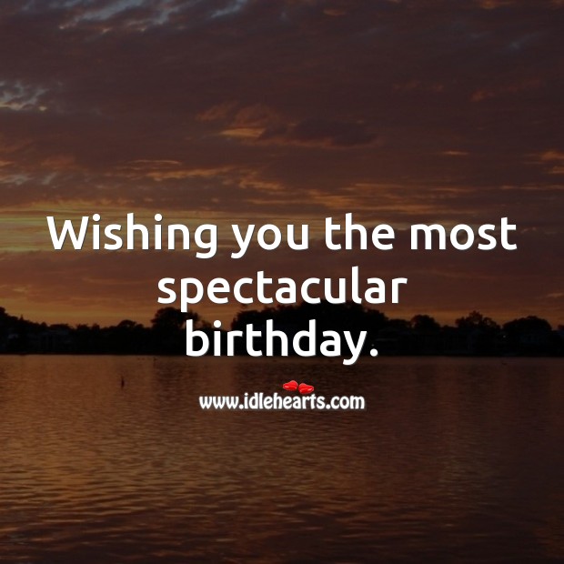 Wishing you the most spectacular birthday. Happy Birthday Messages Image