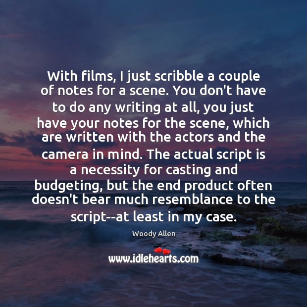 With films, I just scribble a couple of notes for a scene. Woody Allen Picture Quote