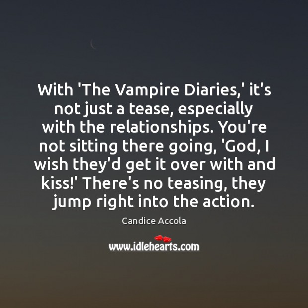 With ‘The Vampire Diaries,’ it’s not just a tease, especially with Picture Quotes Image