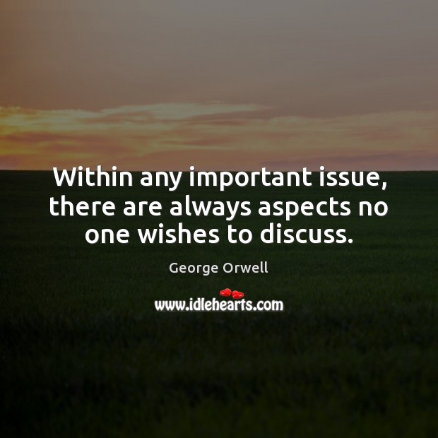 Within any important issue, there are always aspects no one wishes to discuss. Image