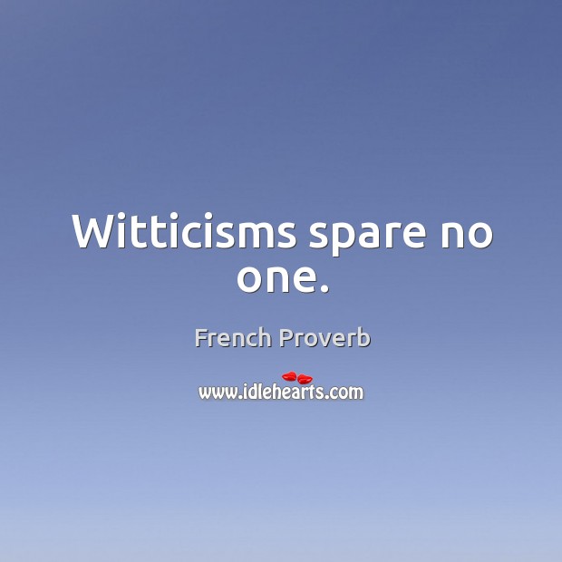 Witticisms spare no one. French Proverbs Image