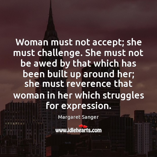 Woman must not accept; she must challenge. She must not be awed Challenge Quotes Image