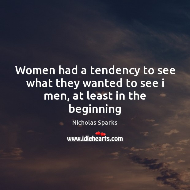 Women had a tendency to see what they wanted to see i men, at least in the beginning Image