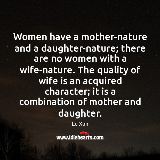 Women have a mother-nature and a daughter-nature; there are no women with Lu Xun Picture Quote