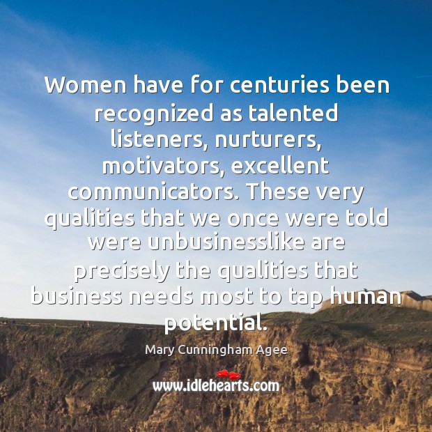 Women have for centuries been recognized as talented listeners, nurturers, motivators, excellent Mary Cunningham Agee Picture Quote