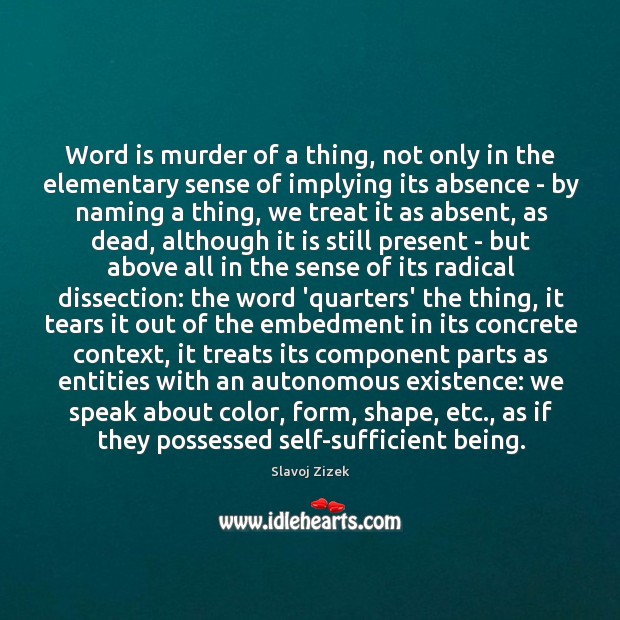 Word is murder of a thing, not only in the elementary sense Slavoj Zizek Picture Quote