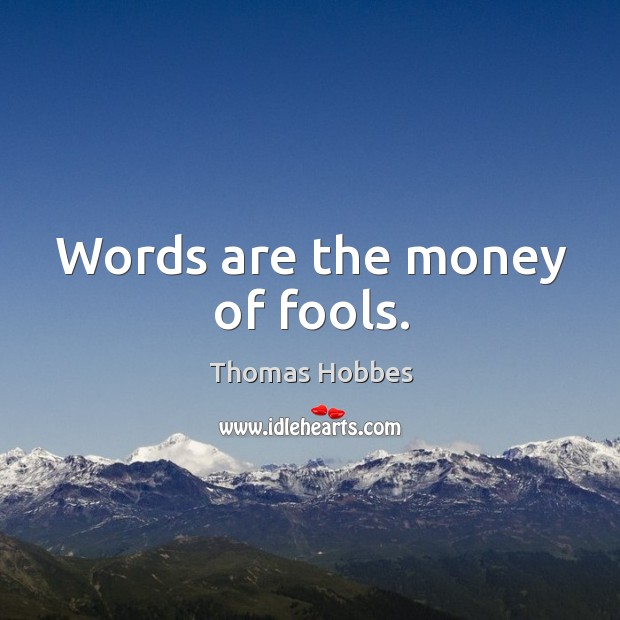 Words are the money of fools. Image