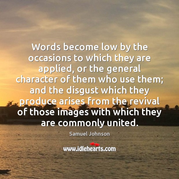 Words become low by the occasions to which they are applied, or Picture Quotes Image