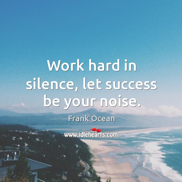 Work hard in silence, let success be your noise. Image