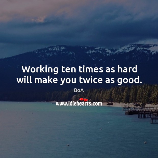 Working ten times as hard will make you twice as good. Picture Quotes Image