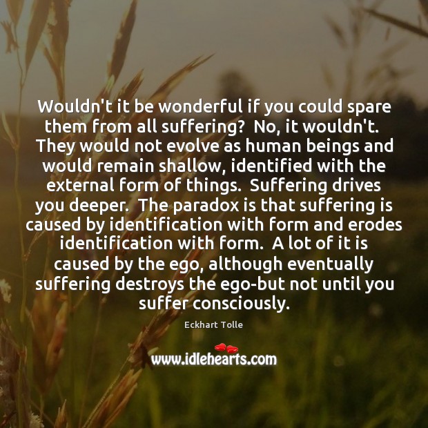 Wouldn’t it be wonderful if you could spare them from all suffering? Eckhart Tolle Picture Quote