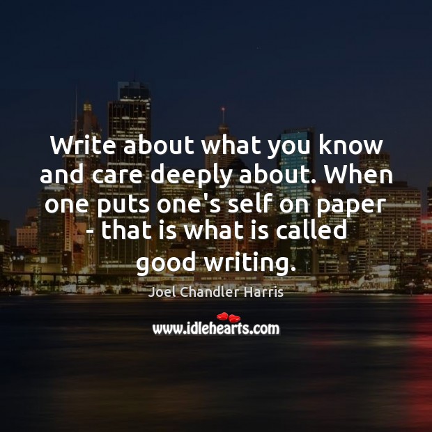 Write about what you know and care deeply about. When one puts Joel Chandler Harris Picture Quote