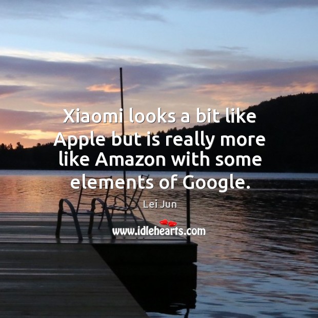 Xiaomi looks a bit like Apple but is really more like Amazon with some elements of Google. Image