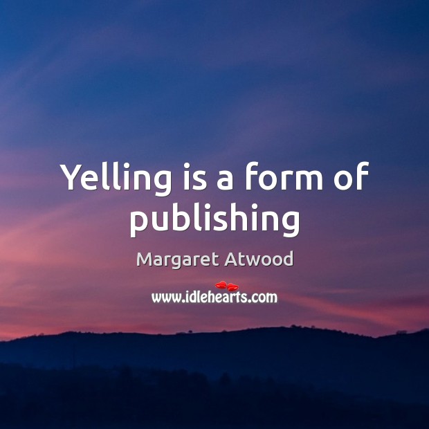 Yelling is a form of publishing Image