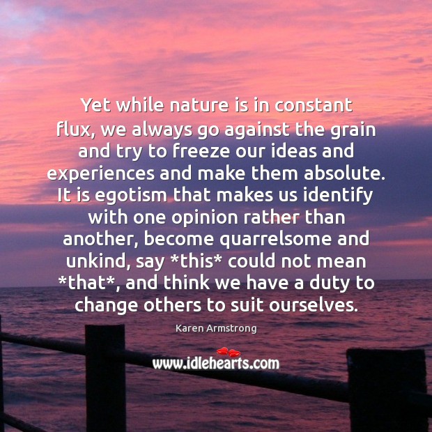 Yet while nature is in constant flux, we always go against the Nature Quotes Image