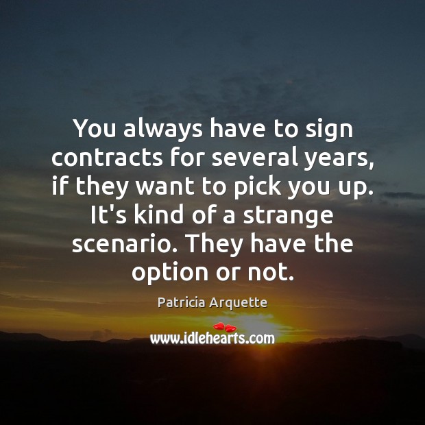 You always have to sign contracts for several years, if they want Image