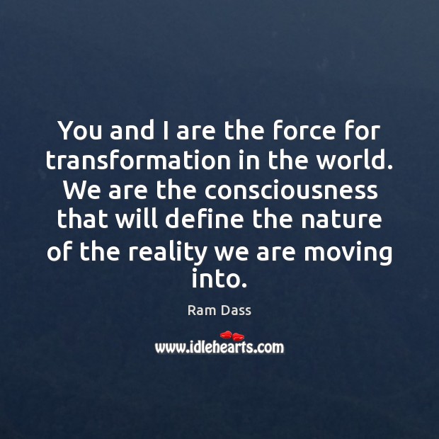 You and I are the force for transformation in the world. We Nature Quotes Image