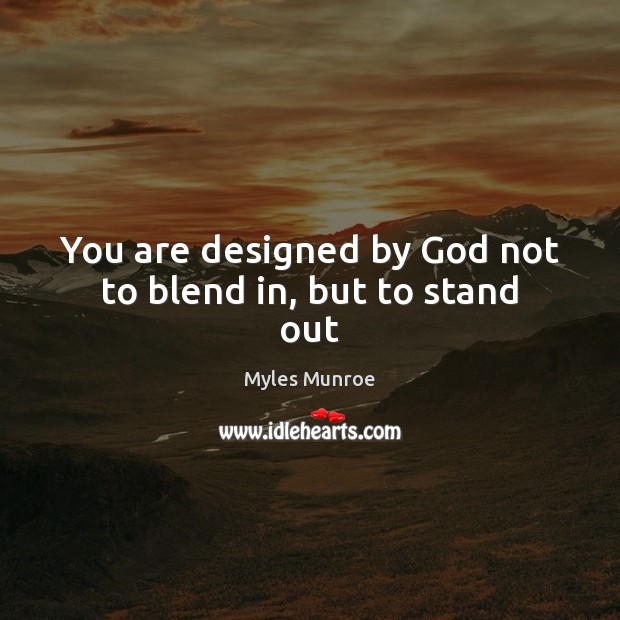 You are designed by God not to blend in, but to stand out Picture Quotes Image